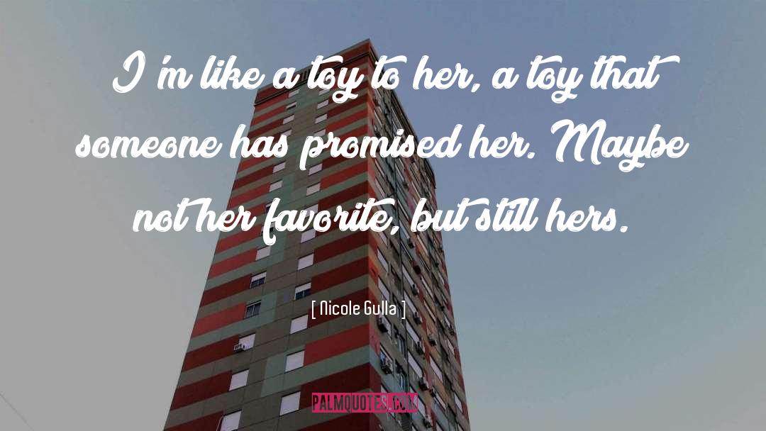 Nicole Gulla Quotes: I'm like a toy to