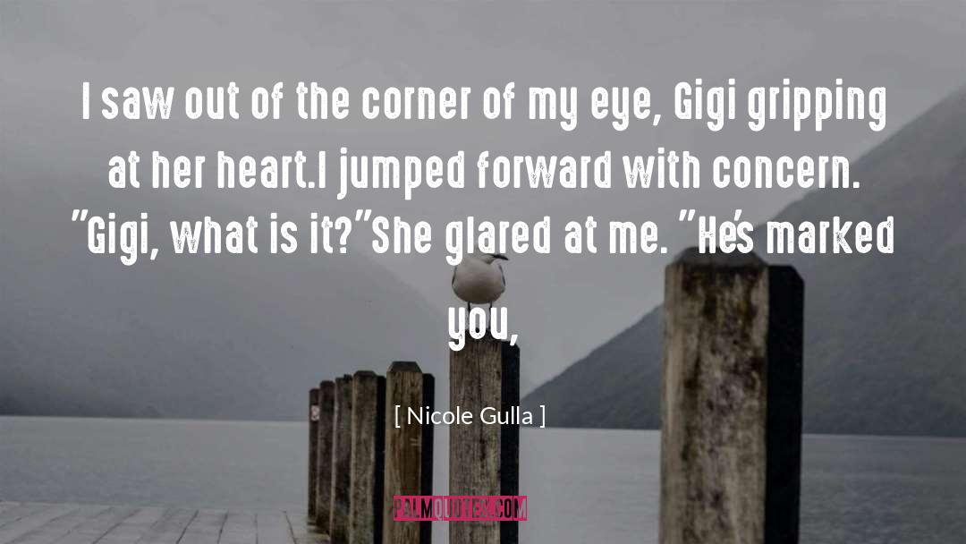 Nicole Gulla Quotes: I saw out of the