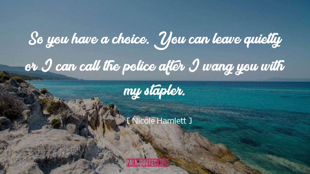 Nicole Hamlett Quotes: So you have a choice.