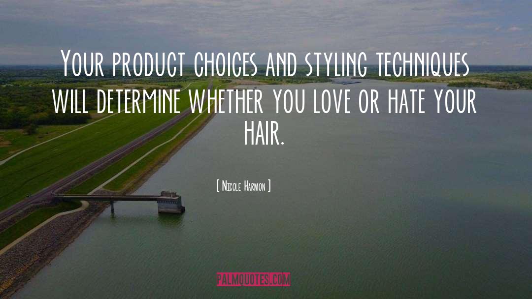 Nicole Harmon Quotes: Your product choices and styling