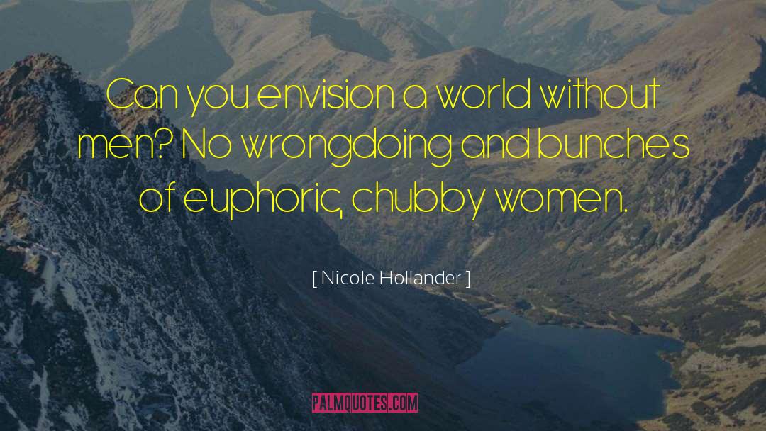 Nicole Hollander Quotes: Can you envision a world