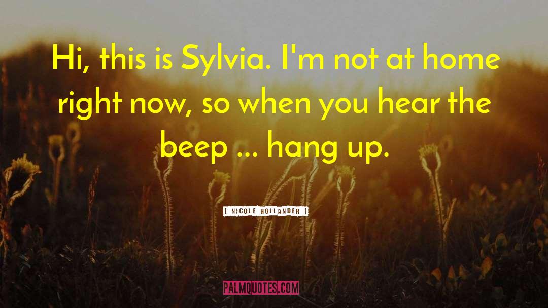 Nicole Hollander Quotes: Hi, this is Sylvia. I'm