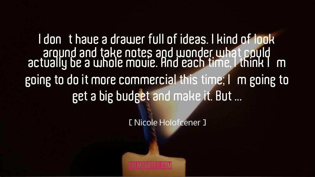 Nicole Holofcener Quotes: I don't have a drawer