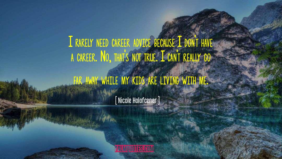 Nicole Holofcener Quotes: I rarely need career advice