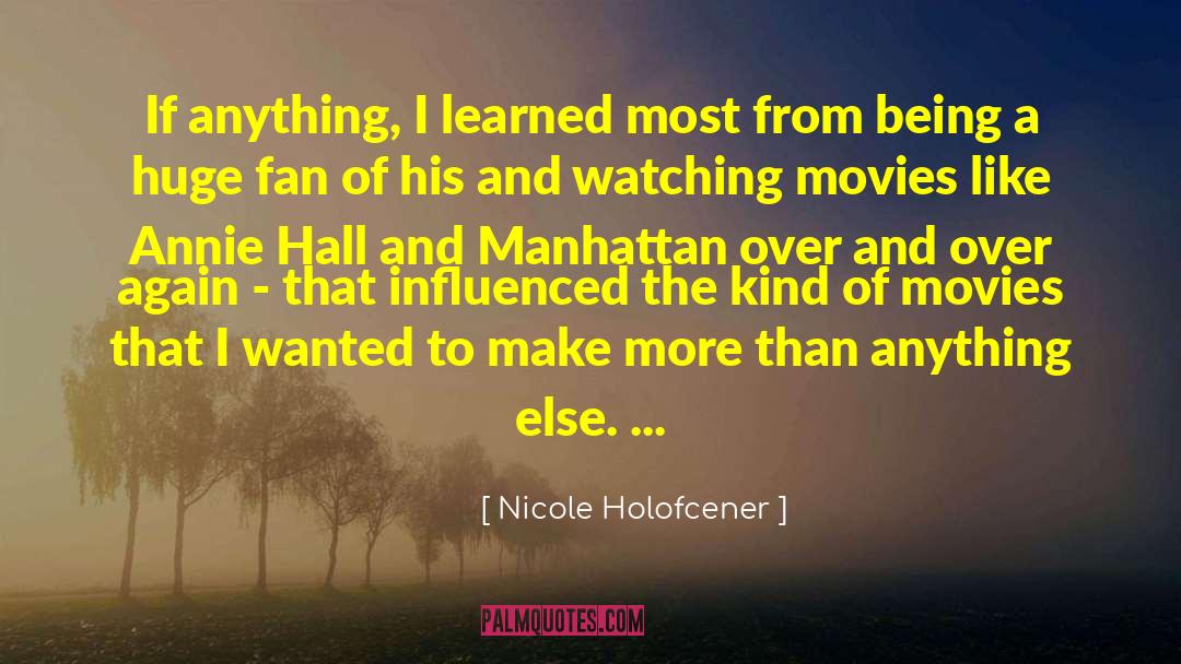 Nicole Holofcener Quotes: If anything, I learned most