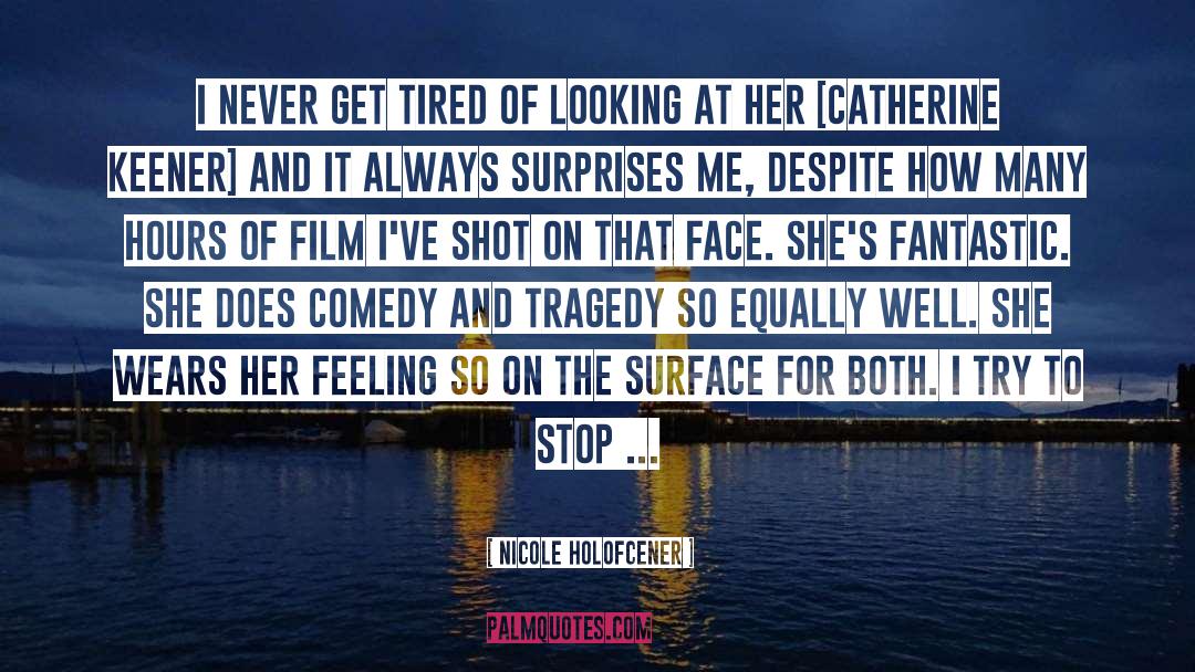 Nicole Holofcener Quotes: I never get tired of
