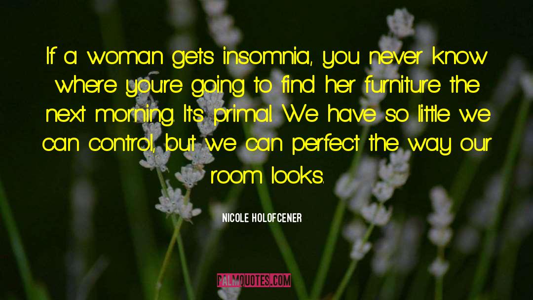 Nicole Holofcener Quotes: If a woman gets insomnia,