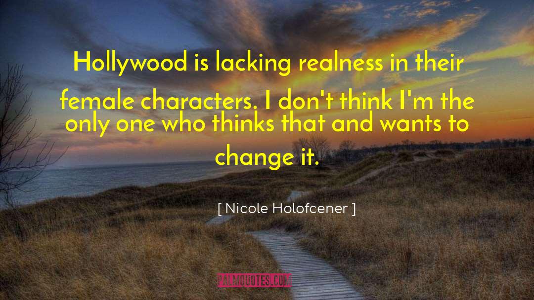 Nicole Holofcener Quotes: Hollywood is lacking realness in