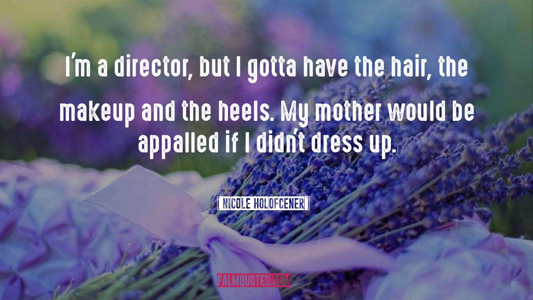 Nicole Holofcener Quotes: I'm a director, but I