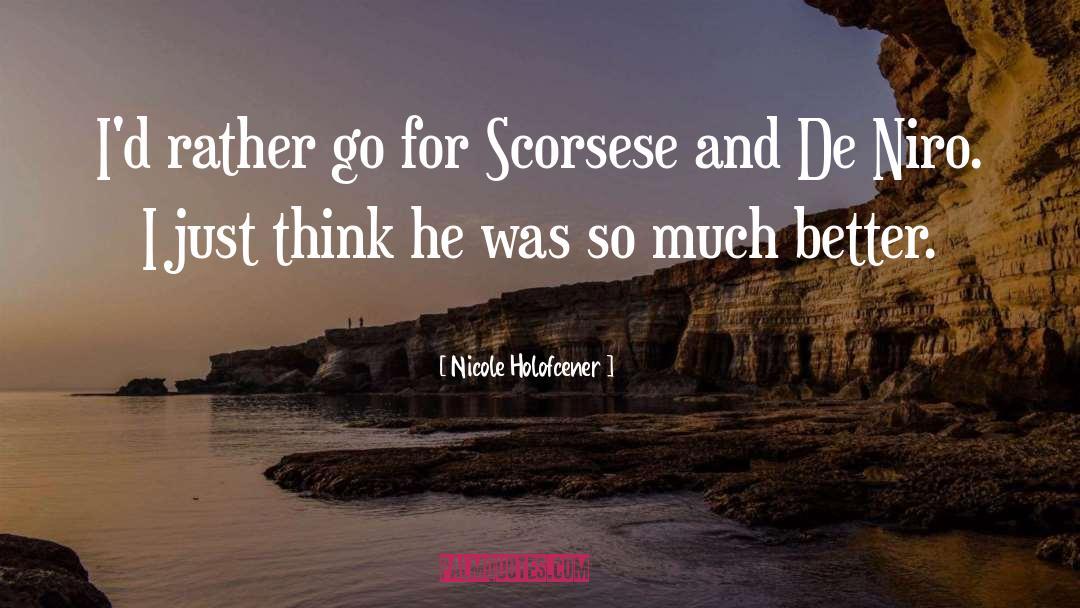 Nicole Holofcener Quotes: I'd rather go for Scorsese