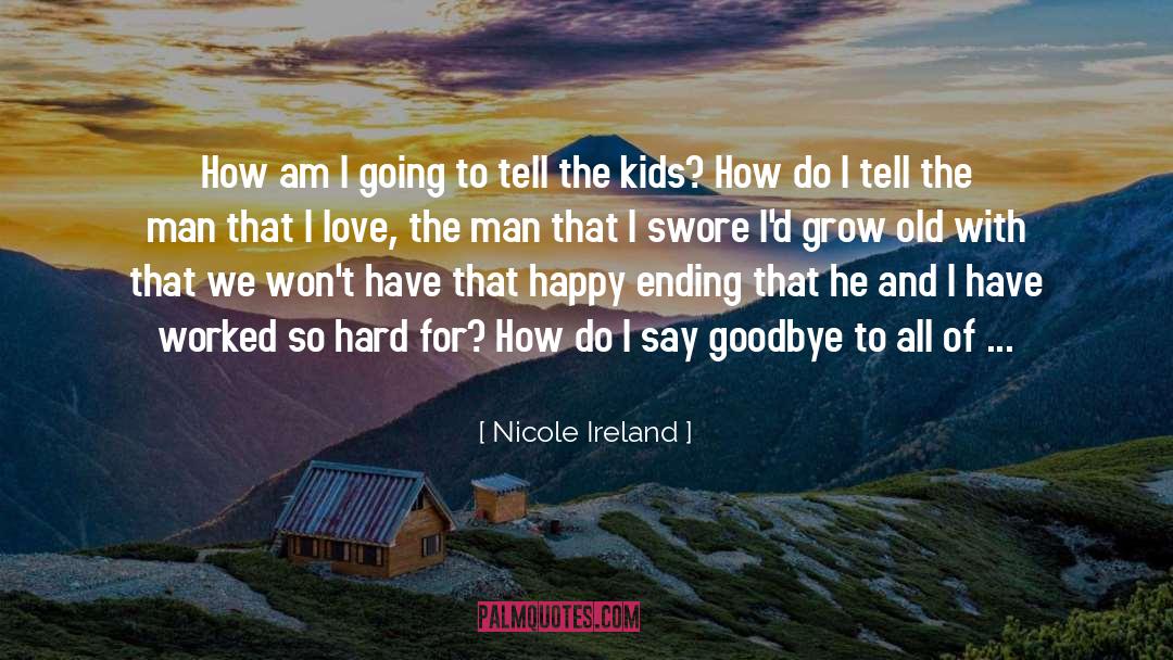 Nicole Ireland Quotes: How am I going to