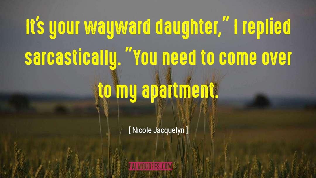 Nicole Jacquelyn Quotes: It's your wayward daughter,