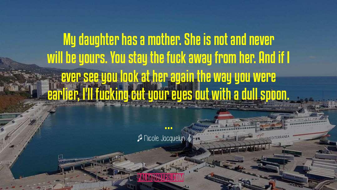 Nicole Jacquelyn Quotes: My daughter has a mother.