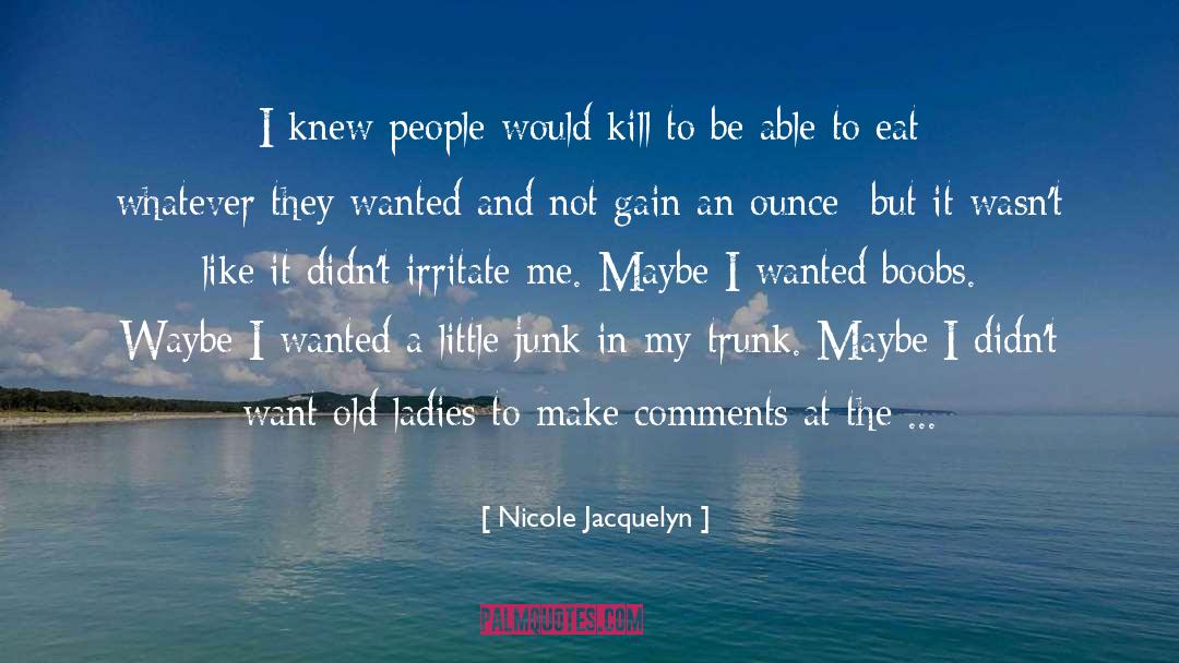 Nicole Jacquelyn Quotes: I knew people would kill