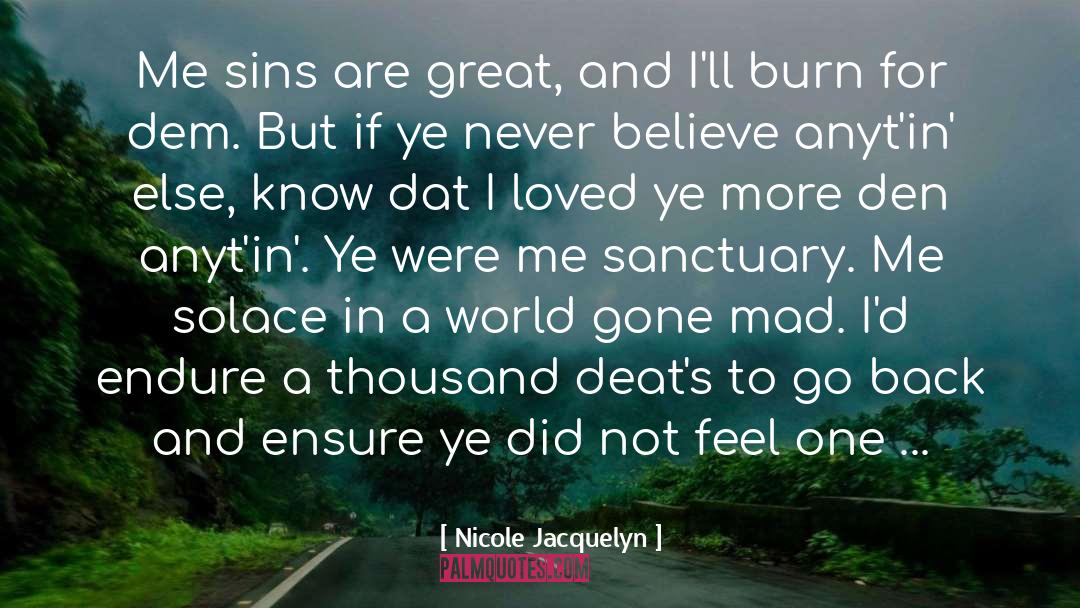 Nicole Jacquelyn Quotes: Me sins are great, and