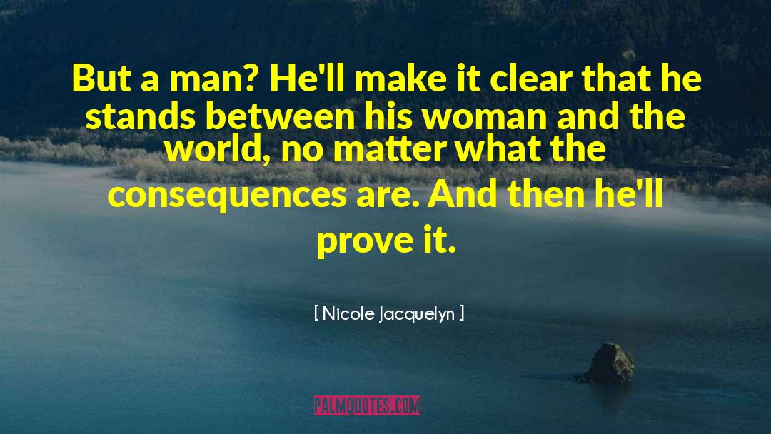 Nicole Jacquelyn Quotes: But a man? He'll make