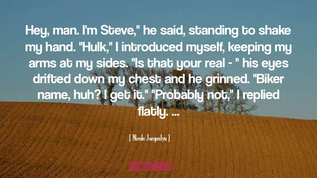 Nicole Jacquelyn Quotes: Hey, man. I'm Steve,