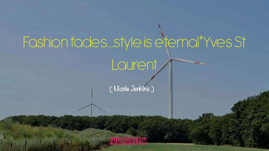 Nicole Jenkins Quotes: Fashion fades...style is eternal