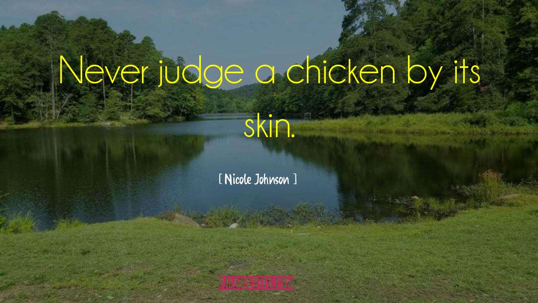 Nicole Johnson Quotes: Never judge a chicken by