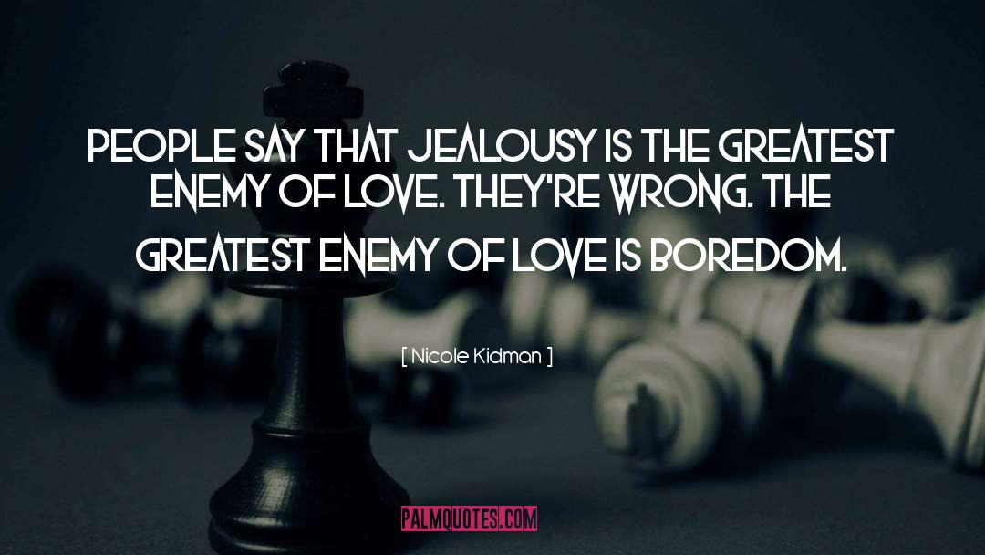Nicole Kidman Quotes: People say that jealousy is