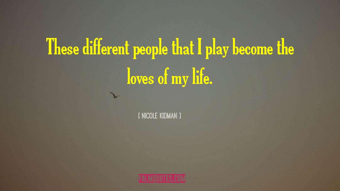 Nicole Kidman Quotes: These different people that I