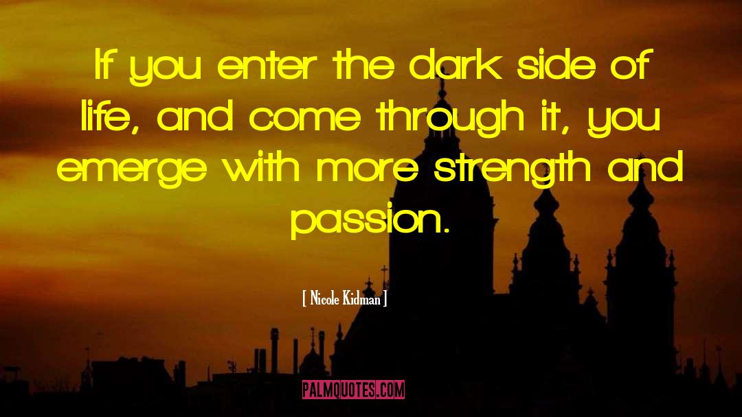 Nicole Kidman Quotes: If you enter the dark