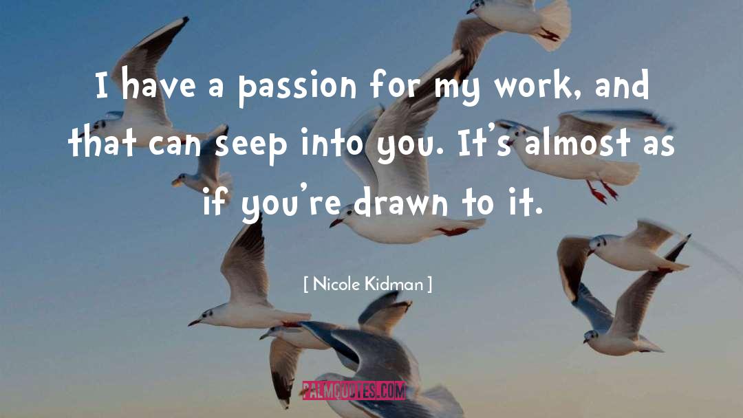 Nicole Kidman Quotes: I have a passion for
