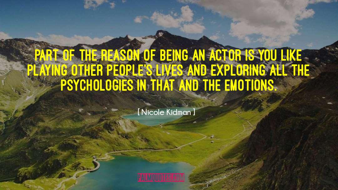 Nicole Kidman Quotes: Part of the reason of