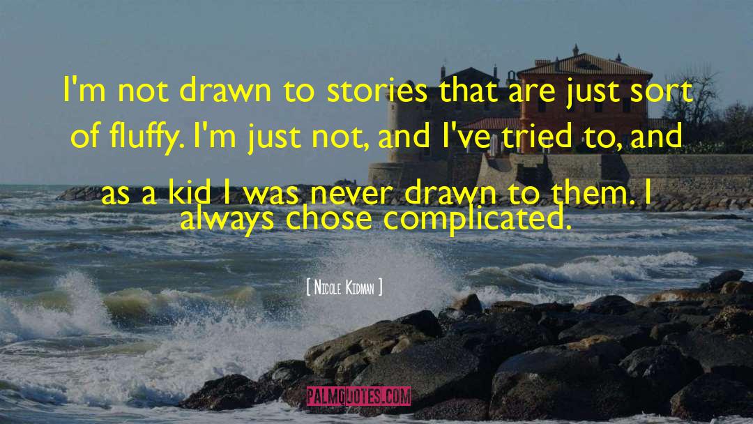 Nicole Kidman Quotes: I'm not drawn to stories