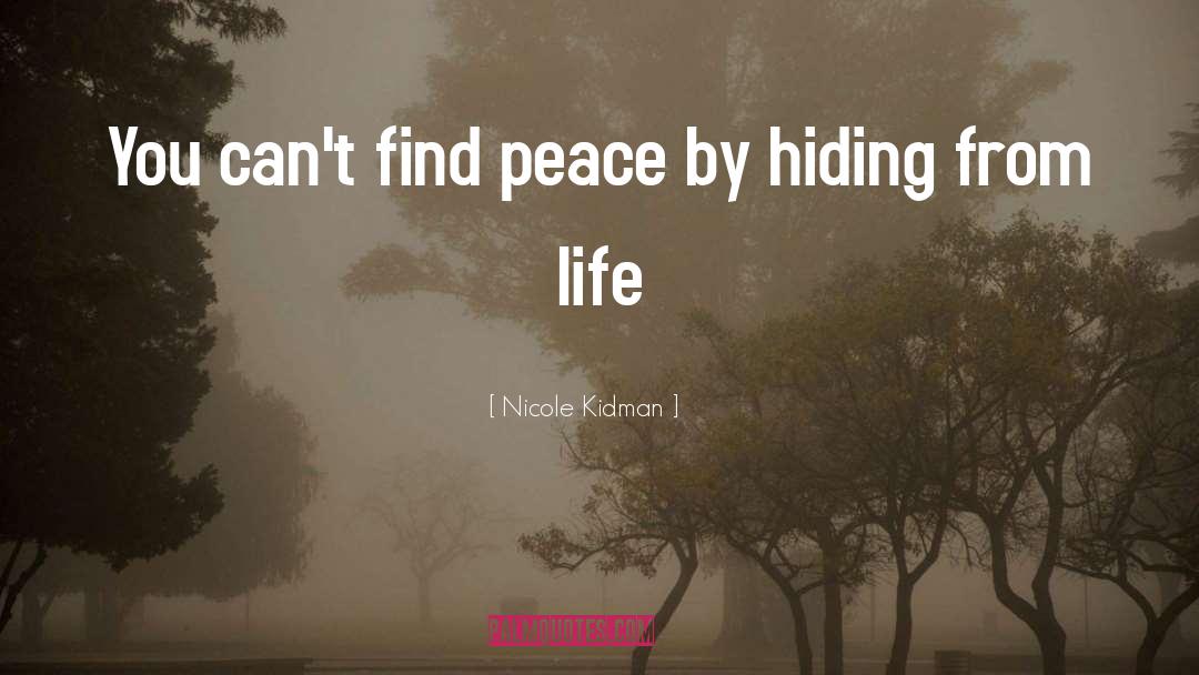 Nicole Kidman Quotes: You can't find peace by