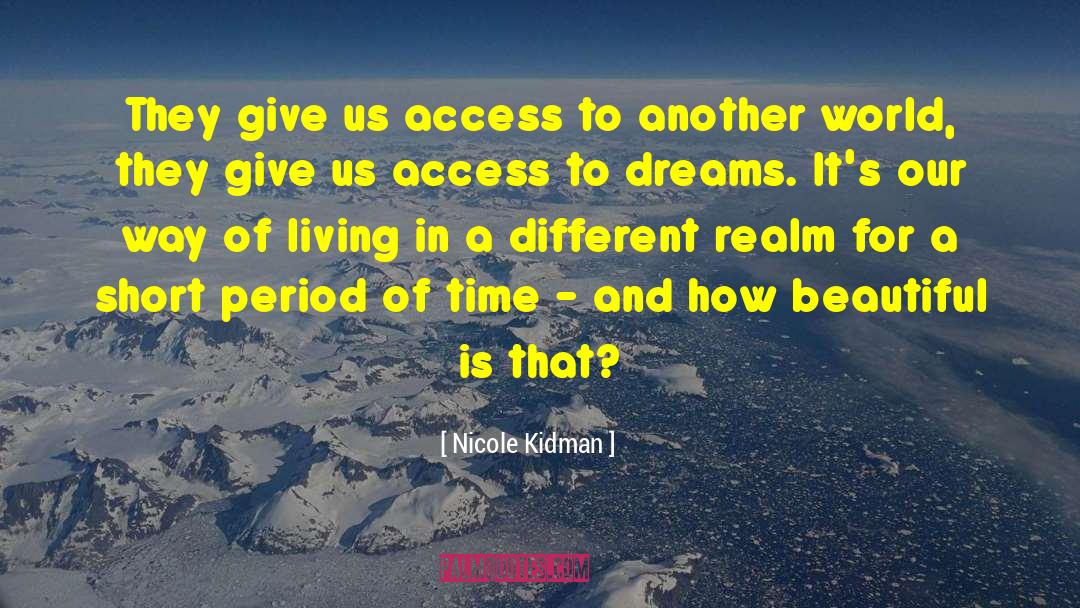 Nicole Kidman Quotes: They give us access to