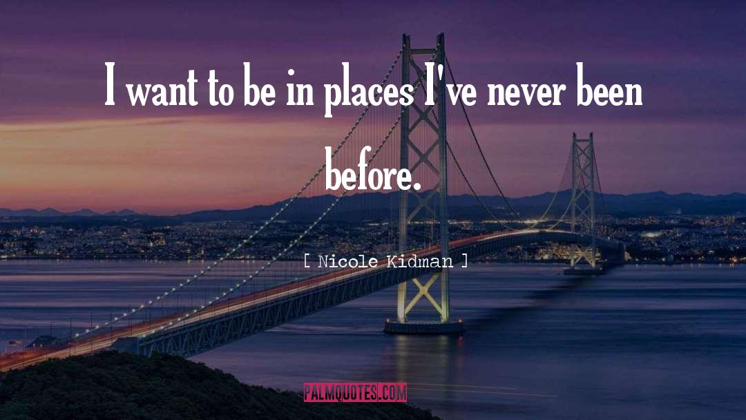 Nicole Kidman Quotes: I want to be in