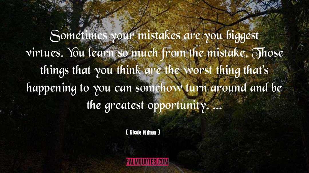 Nicole Kidman Quotes: Sometimes your mistakes are you