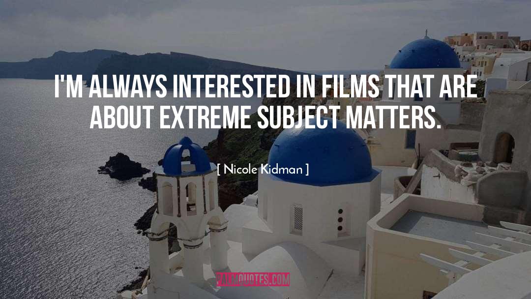 Nicole Kidman Quotes: I'm always interested in films