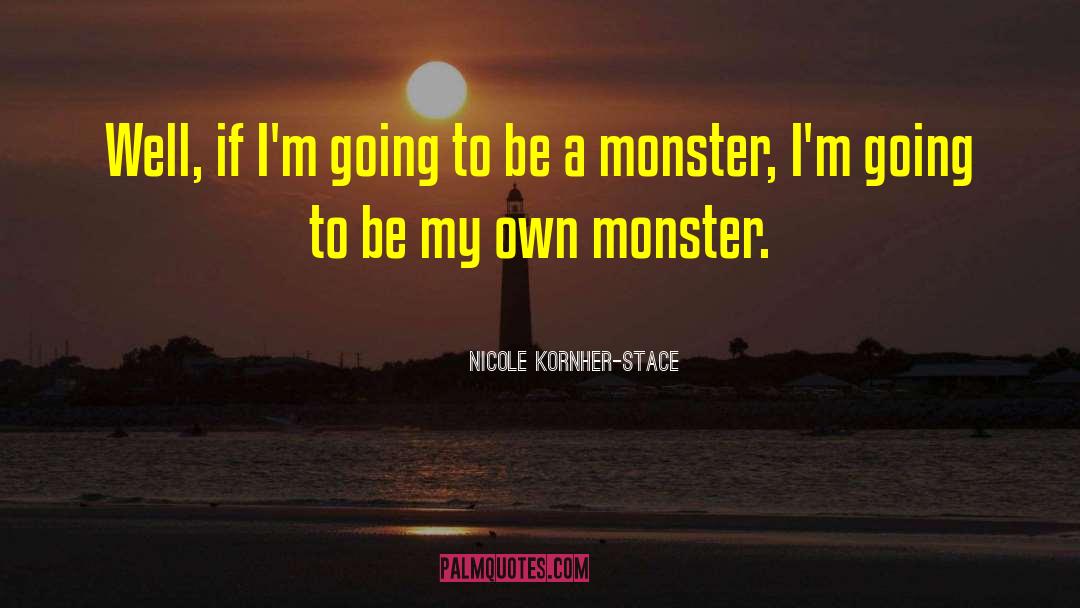 Nicole Kornher-Stace Quotes: Well, if I'm going to