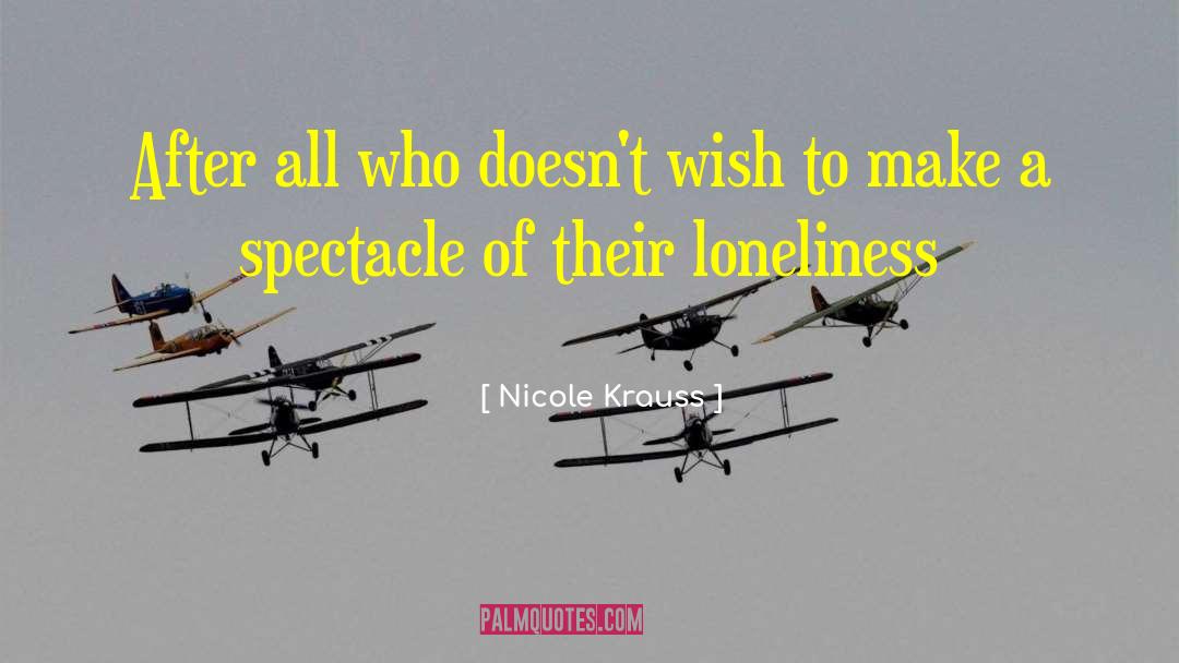 Nicole Krauss Quotes: After all who doesn't wish