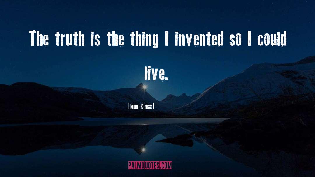 Nicole Krauss Quotes: The truth is the thing