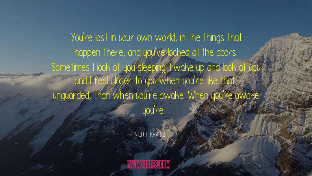 Nicole Krauss Quotes: You're lost in your own