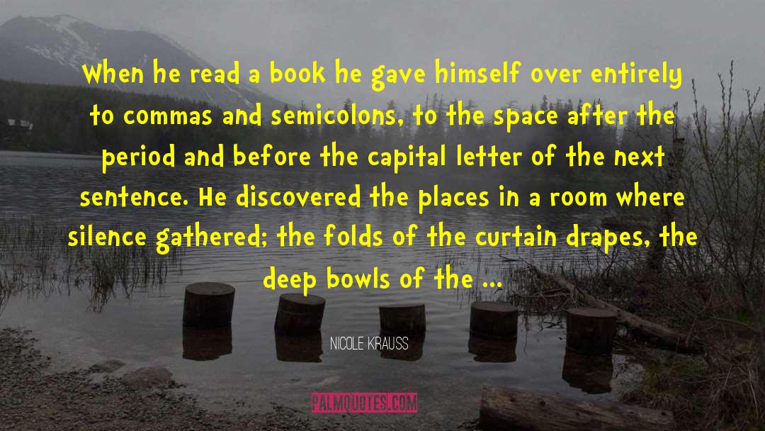 Nicole Krauss Quotes: When he read a book