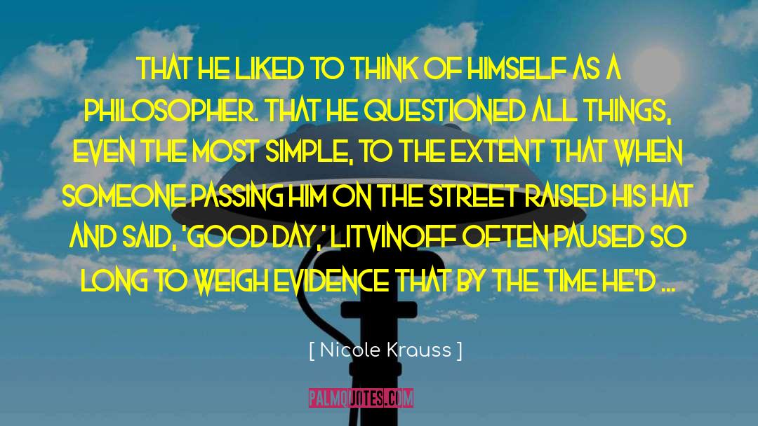 Nicole Krauss Quotes: That he liked to think