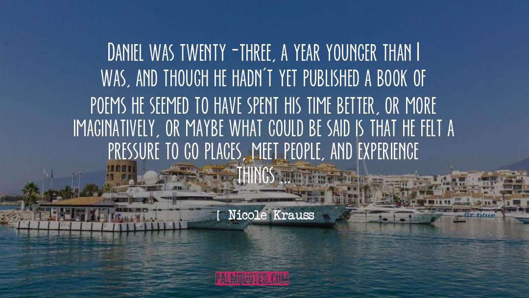 Nicole Krauss Quotes: Daniel was twenty-three, a year
