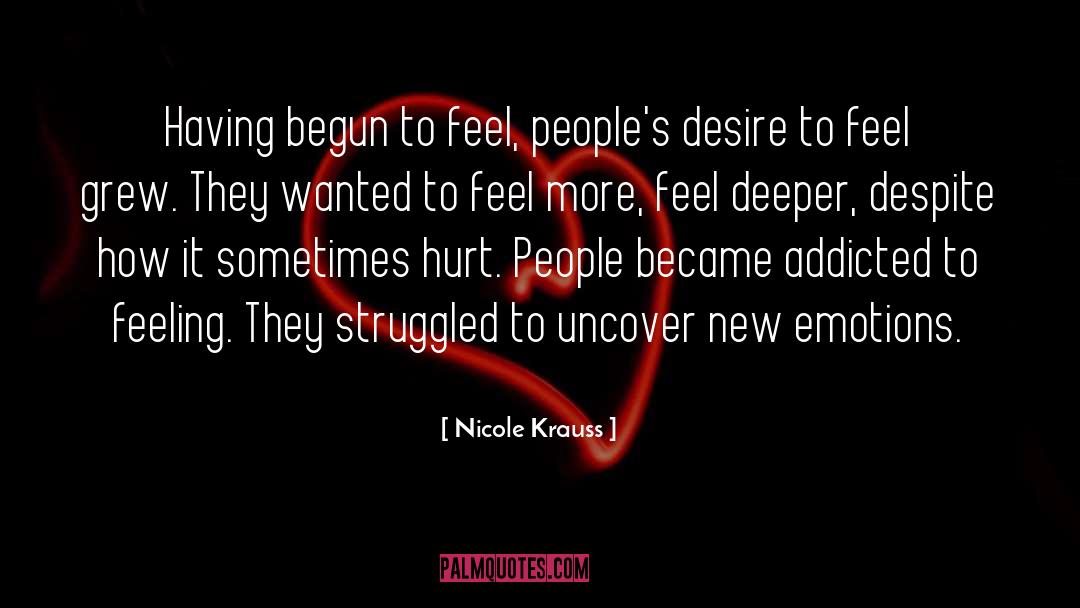 Nicole Krauss Quotes: Having begun to feel, people's