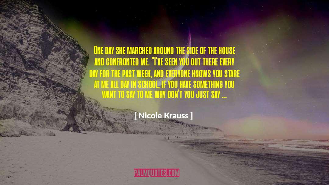 Nicole Krauss Quotes: One day she marched around