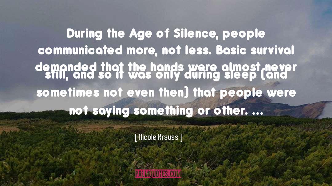 Nicole Krauss Quotes: During the Age of Silence,