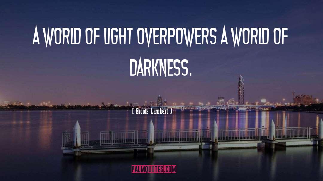 Nicole Lambert Quotes: A world of light overpowers