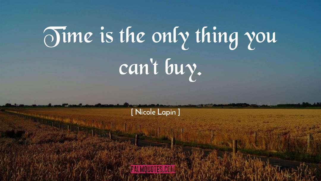 Nicole Lapin Quotes: Time is the only thing