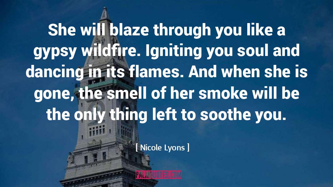 Nicole Lyons Quotes: She will blaze through you