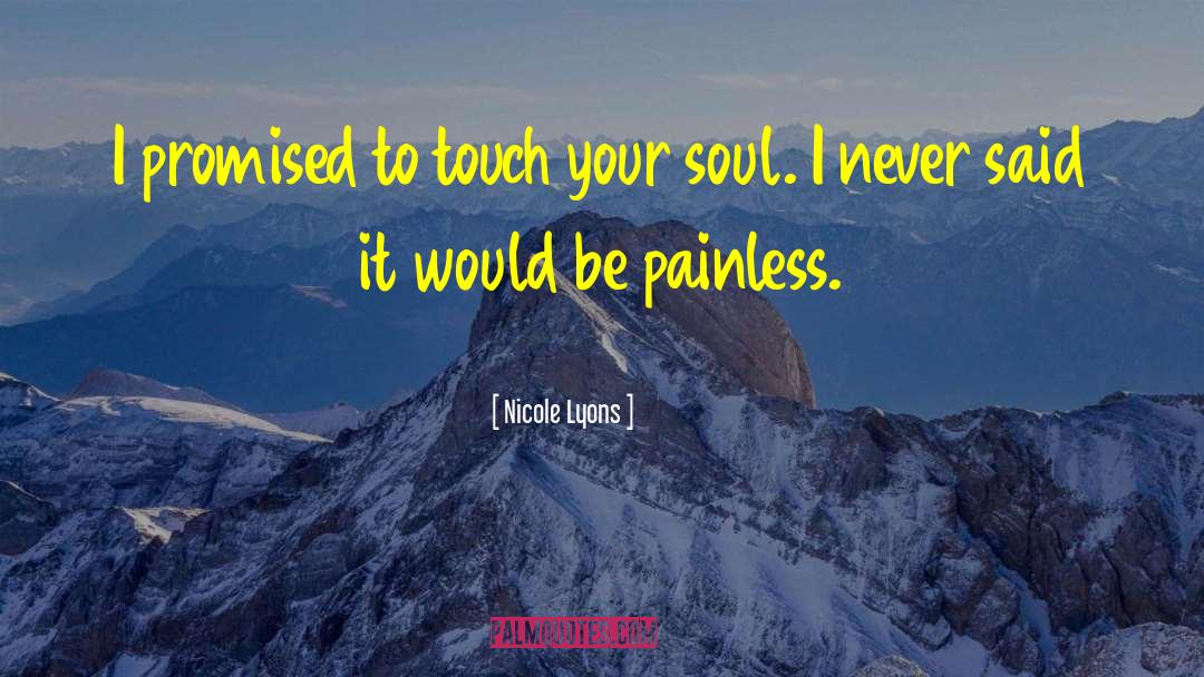 Nicole Lyons Quotes: I promised to touch your