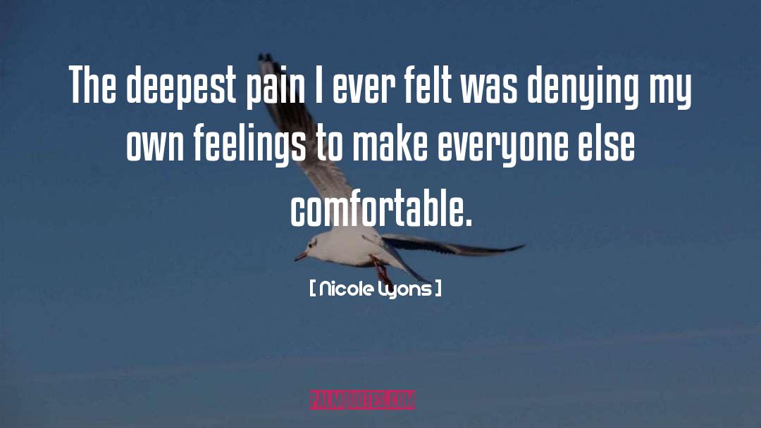Nicole Lyons Quotes: The deepest pain I ever