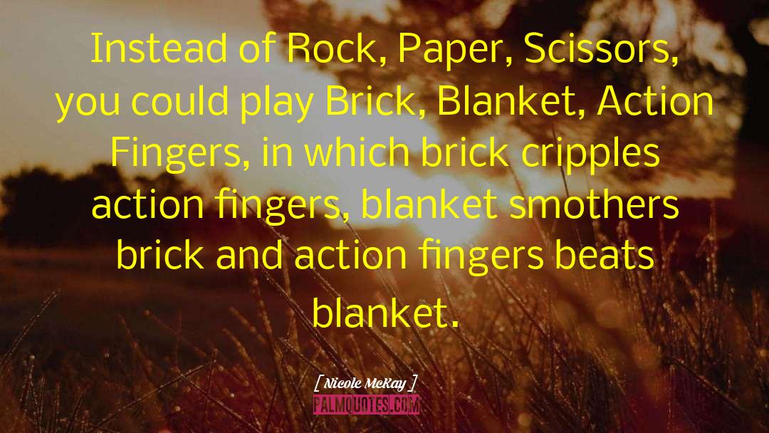 Nicole McKay Quotes: Instead of Rock, Paper, Scissors,